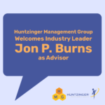 Huntzinger Management Group Welcomes Industry Leader Jon P. Burns as Advisor